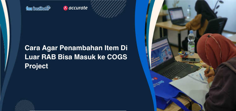 Cara Agar Penambahan Item Di Luar RAB Bisa Masuk ke COGS Project