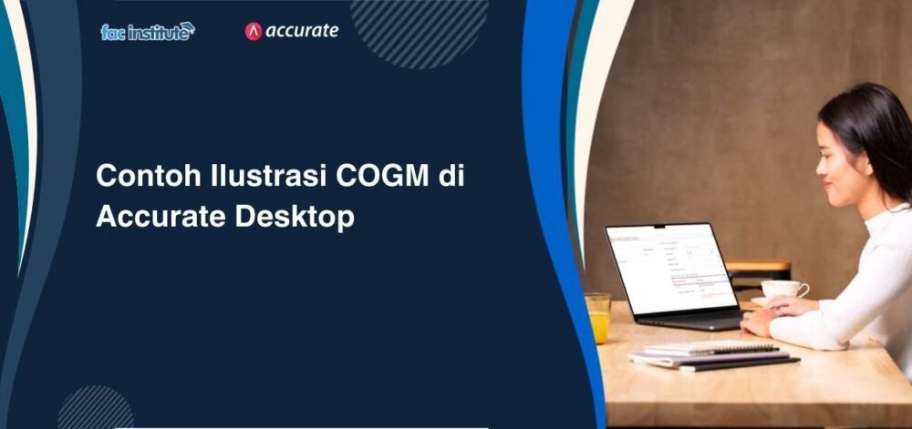 Format Cogm Contoh Ilustrasi COGM di Accurate Desktop - FAC Institute