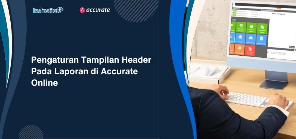 Pengaturan Tampilan Header Pada Laporan di Accurate Online 2