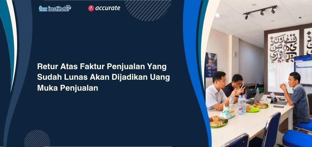 Retur Atas Faktur Penjualan Yang Sudah Lunas Akan Dijadikan Uang Muka Penjualan